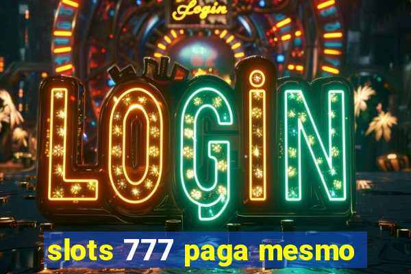 slots 777 paga mesmo